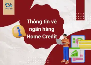 Thông tin về ngân hàng Home Credit