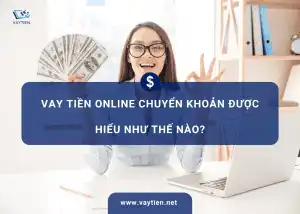 Vay tiền online chuyển khoản được hiểu như thế nào?