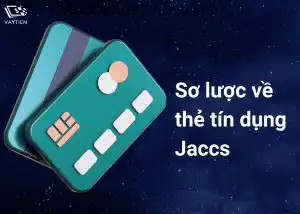 Sơ lược về thẻ tín dụng Jaccs