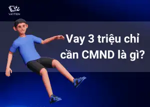 Vay 3 triệu chỉ cần CMND là hình thức vay như thế nào?