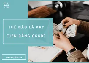 Thế nào là vay tiền bằng CCCD?