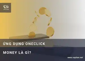 Ứng dụng Oneclick Money là gì?